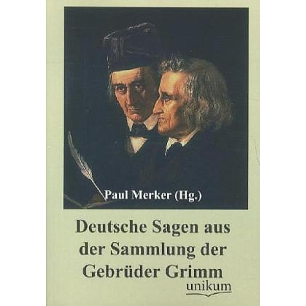 Deutsche Sagen aus der Sammlung der Gebrüder Grimm, Paul (Hg. ) Merker
