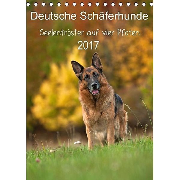 Deutsche Schäferhunde - Seelentröster auf vier Pfoten (Tischkalender 2017 DIN A5 hoch), Petra Schiller