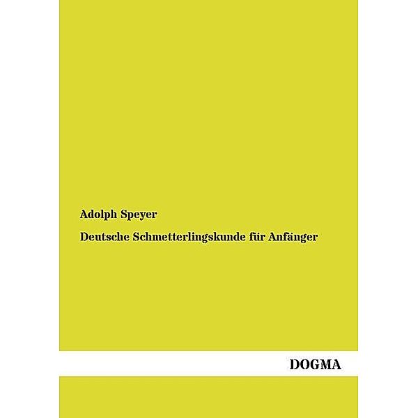 Deutsche Schmetterlingskunde für Anfänger, Adolph Speyer