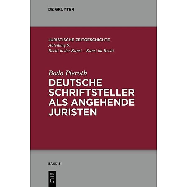 Deutsche Schriftsteller als angehende Juristen / Juristische Zeitgeschichte / Abteilung 6 Bd.51, Bodo Pieroth