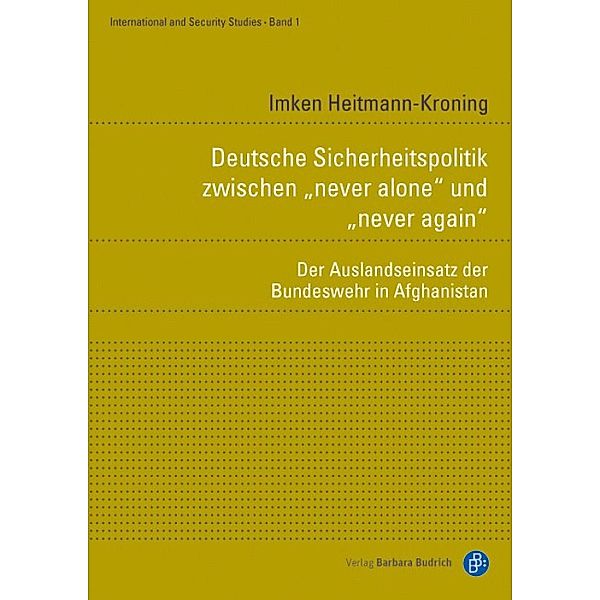 Deutsche Sicherheitspolitik zwischen never alone und never again / International and Security Studies Bd.1, Imken Heitmann-Kroning