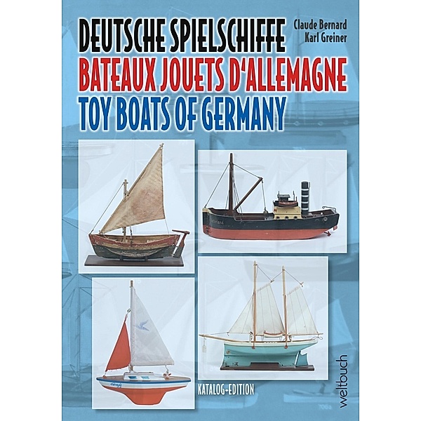 Deutsche Spielschiffe - Bateaux jouets d'Allemagne - Toy Boats of Germany, Claude Bernard, Karl Greiner
