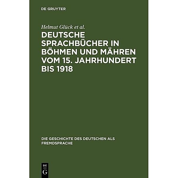 Deutsche Sprachbücher in Böhmen und Mähren vom 15. Jahrhundert bis 1918 / Die Geschichte des Deutschen als Fremdsprache Bd.2, Helmut Glück, Holger Klatte, Libuse Spacilová, Vladimír Spácil