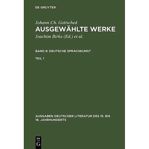 Deutsche Sprachkunst. Erster Teil / Ausgaben deutscher Literatur des 15. bis 18. Jahrhunderts Bd.80, Johann Christoph Gottsched