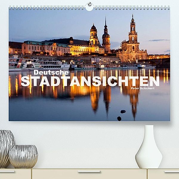 Deutsche Stadtansichten (Premium, hochwertiger DIN A2 Wandkalender 2023, Kunstdruck in Hochglanz), Peter Schickert