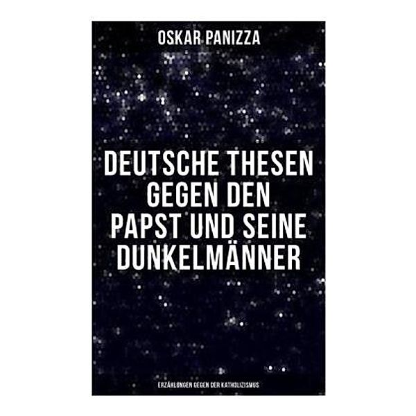 Deutsche Thesen gegen den Papst und seine Dunkelmänner - Erzählungen gegen der Katholizismus, Oskar Panizza