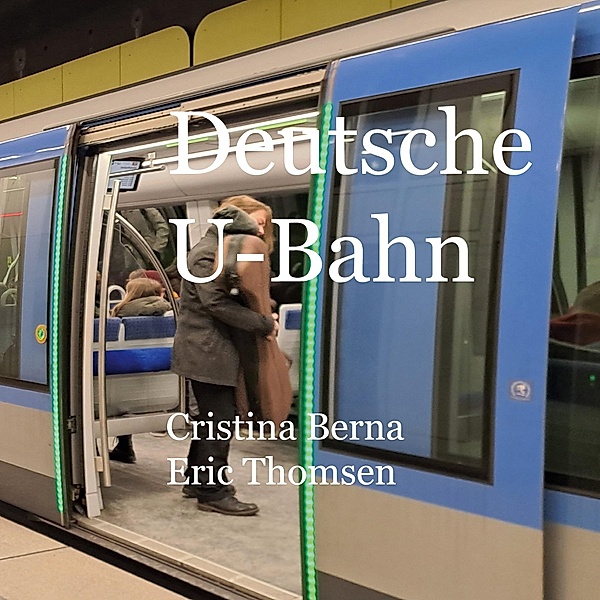 Deutsche U-Bahn, Cristina Berna, Eric Thomsen