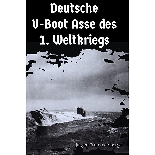 Deutsche U-Boot Asse des 1. Weltkriegs, Jürgen Prommersberger