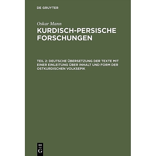 Deutsche Übersetzung der Texte mit einer Einleitung über Inhalt und Form der ostkurdischen Volksepik, Oskar Mann