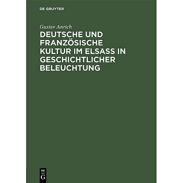 Deutsche und französische Kultur im Elsaß in geschichtlicher Beleuchtung, Gustav Anrich