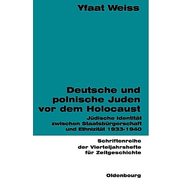 Deutsche und polnische Juden vor dem Holocaust / Schriftenreihe der Vierteljahrshefte für Zeitgeschichte Bd.81, Yfaat Weiss