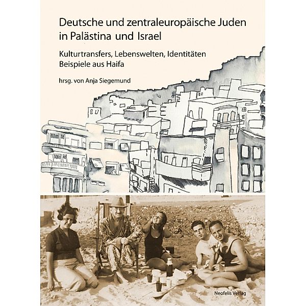 Deutsche und zentraleuropäische Juden in Palästina und Israel / Jüdische Kulturgeschichte in der Moderne Bd.11, Linde Apel, Katharina Hoba, Caroline Jessen, Christian Kraft, Thomas Lewy, Andrea Livnat, Malgorzata A. Maksymiak, Ruthi Ofek, Viola Rautenberg-Alianov, Christiane Reves, Sebastian Schirrmeister, Ofer Ashkenazi, Joachim Schlör, Anja Siegemund, Ines Sonder, Gernot Wolfram, Dorit Yosef, Yossi Ben-Artzi, Anne Betten, Friedrich von Borries, Patrick Farges, Jens-Uwe Fischer, Ita Heinze-Greenberg, Fabian Hennig