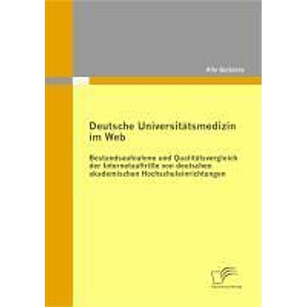 Deutsche Universitätsmedizin im Web: Bestandsaufnahme und Qualitätsvergleich der Internetauftritte von deutschen akademischen Hochschuleinrichtungen, Alla Gurjanov