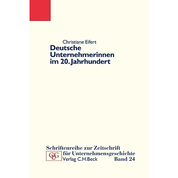 Deutsche Unternehmerinnen im 20. Jahrhundert / Schriftenreihe zur Zeitschrift für Unternehmensgeschichte Bd.24, Christiane Eifert