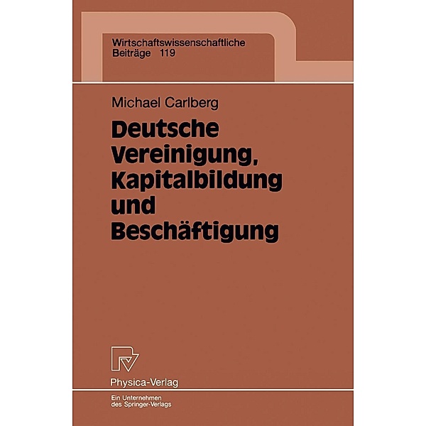Deutsche Vereinigung, Kapitalbildung und Beschäftigung / Wirtschaftswissenschaftliche Beiträge Bd.119, Michael Carlberg