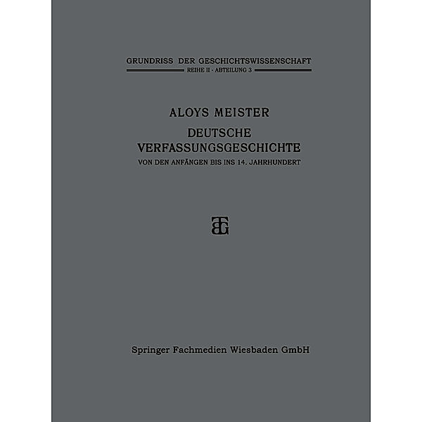 Deutsche Verfassungsgeschichte von den Anfängen bis ins 14. Jahrhundert, Aloys Meister