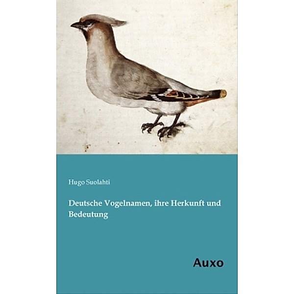 Deutsche Vogelnamen, ihre Herkunft und Bedeutung, Hugo Suolahti