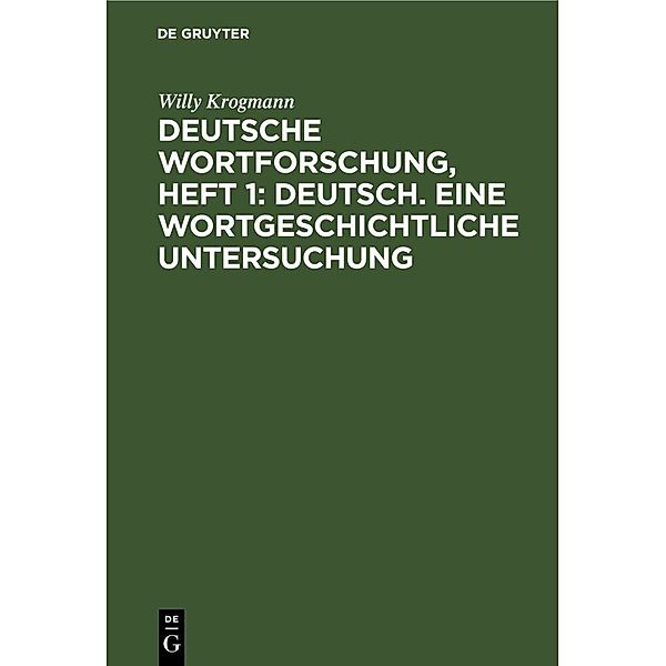 Deutsche Wortforschung, Heft 1: Deutsch. Eine wortgeschichtliche Untersuchung, Willy Krogmann