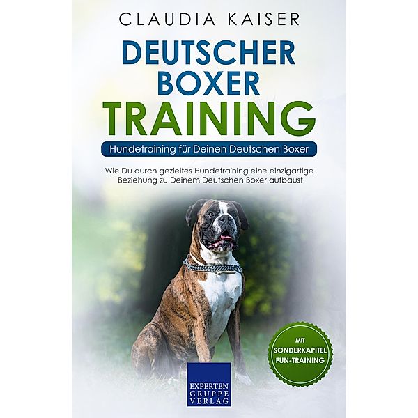 Deutscher Boxer Training - Hundetraining für Deinen Deutschen Boxer / Deutscher Boxer Erziehung Bd.2, Claudia Kaiser