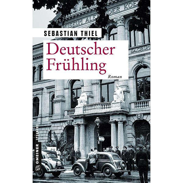 Deutscher Frühling / Zeitgeschichtliche Kriminalromane im GMEINER-Verlag, Sebastian Thiel
