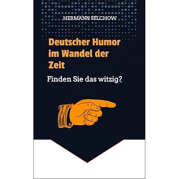Deutscher Humor im Wandel der Zeiten - Finden Sie das witzig?, Hermann Candahashi, Hermann Selchow