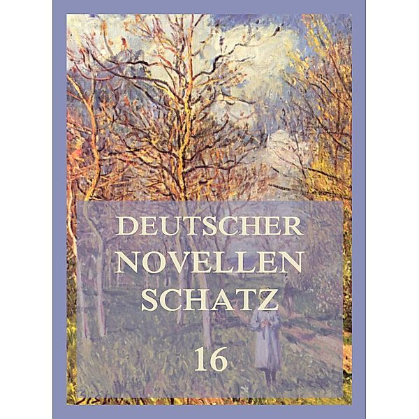 Deutscher Novellenschatz 16 / Deutscher Novellenschatz Bd.16, Emmy von Dincklage, Otto Roquette, Hermann Schmid, Margarethe von Wolff
