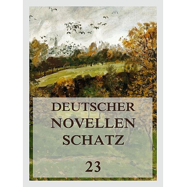 Deutscher Novellenschatz 23 / Deutscher Novellenschatz Bd.23, Jacob Frey, Friedrich Wilhelm Hackländer, Heinrich Horner, Ottilie Wildermuth
