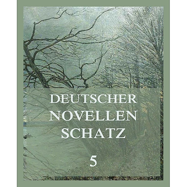 Deutscher Novellenschatz 5 / Deutscher Novellenschatz Bd.5, Franz Grillparzer, Karl Immermann, August Kopisch, Friederike Lohmann