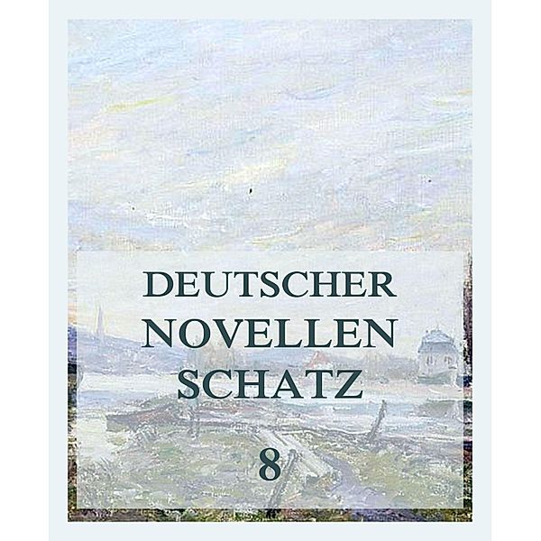 Deutscher Novellenschatz 8 / Deutscher Novellenschatz Bd.8, Leopold Kompert, Wilhelm Heinrich Riehl, Karl Spindler