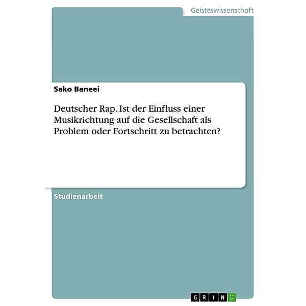 Deutscher Rap. Ist der Einfluss einer Musikrichtung auf die Gesellschaft als Problem oder Fortschritt zu betrachten?, Sako Baneei