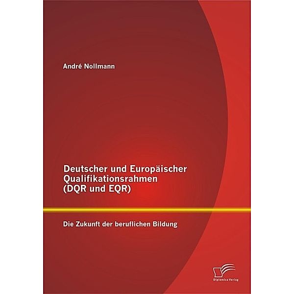 Deutscher und Europäischer Qualifikationsrahmen (DQR und EQR): Die Zukunft der beruflichen Bildung, André Nollmann