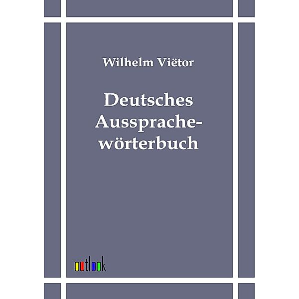 Deutsches Aussprachewörterbuch, Wilhelm Viëtor