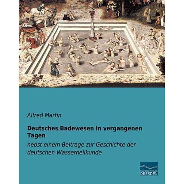 Deutsches Badewesen in vergangenen Tagen, Alfred Martin