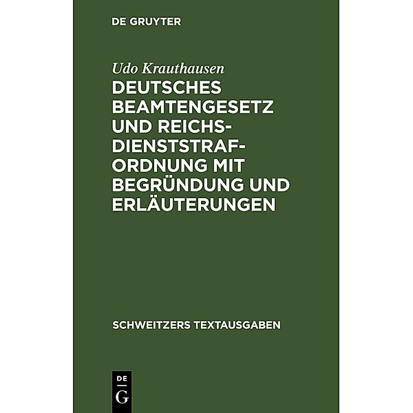 Deutsches Beamtengesetz und Reichsdienststrafordnung mit Begründung und Erläuterungen, Udo Krauthausen