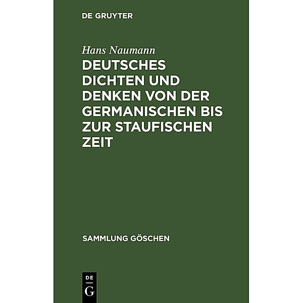 Deutsches Dichten und Denken von der germanischen bis zur staufischen Zeit / Sammlung Göschen Bd.1121, Hans Naumann