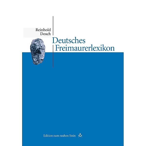 Deutsches Freimaurerlexikon / Edition zum rauhen Stein, Reinhold Dosch