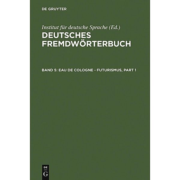 Deutsches Fremdwörterbuch 5: Eau de Cologne - Futurismus