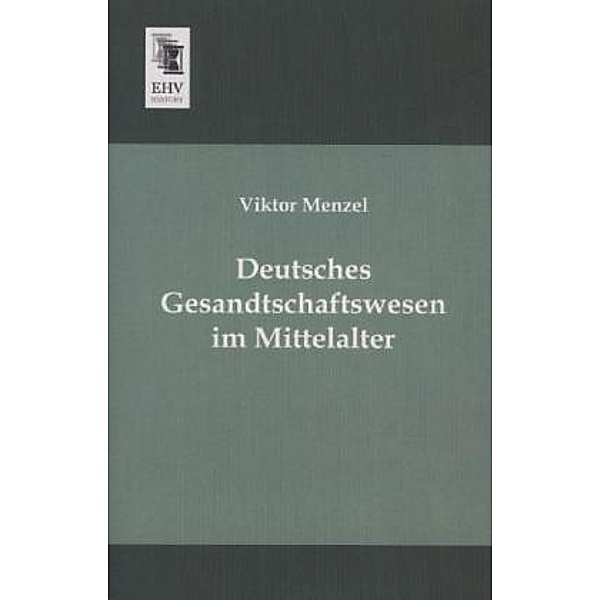 Deutsches Gesandtschaftswesen im Mittelalter, Viktor Menzel