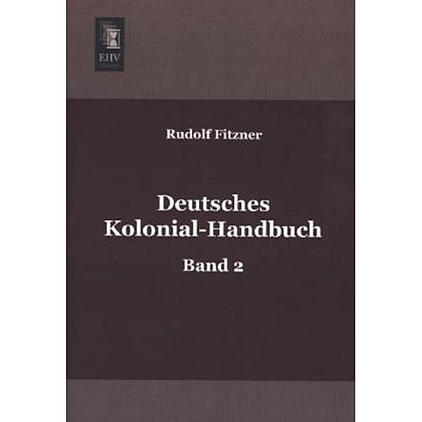 Deutsches Kolonial-Handbuch.Bd.2, Rudolf Fitzner