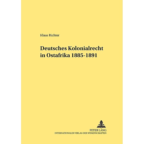 Deutsches Kolonialrecht in Ostafrika 1885-1891, Klaus Richter