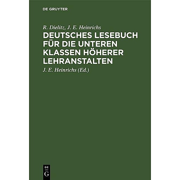 Deutsches Lesebuch für die unteren Klassen höherer Lehranstalten, R. Dielitz, J. E. Heinrichs