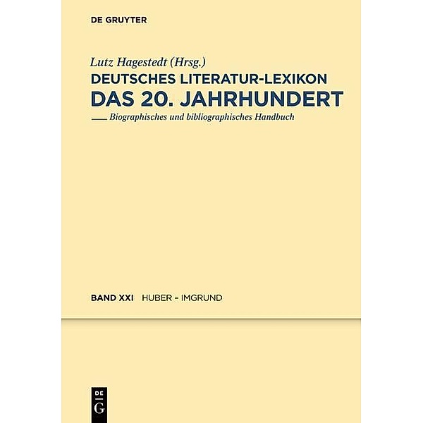 Deutsches Literatur-Lexikon Bd.21. Das 20. Jahrhundert. Huber - Imgrund / Deutsches Literatur-Lexikon