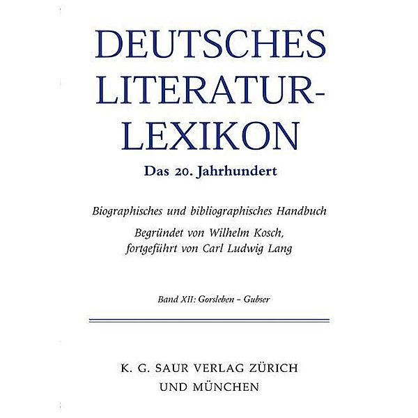 Deutsches Literatur-Lexikon. Das 20. Jahrhundert 11. Gellert - Gorski / Deutsches Literatur-Lexikon