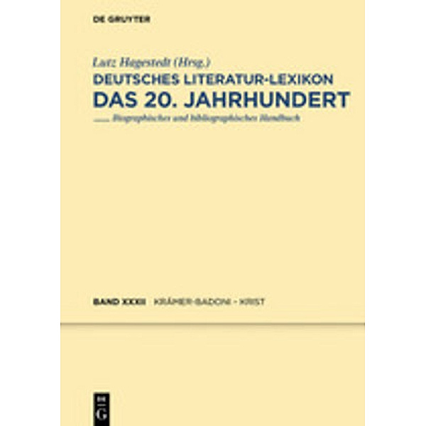 Deutsches Literatur-Lexikon, Das 20. Jahrhundert: Band 32 Krämer-Badoni - Kriegelstein