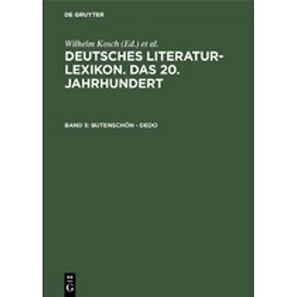 Deutsches Literatur-Lexikon. Das 20. Jahrhundert / Band 5 / Butenschön - Dedo.Bd.5, Butenschön - Dedo