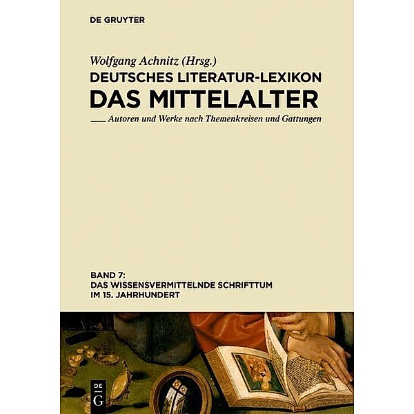Deutsches Literatur-Lexikon. Das Mittelalter: Band 7 Das wissensvermittelnde Schrifttum im 15. Jahrhundert
