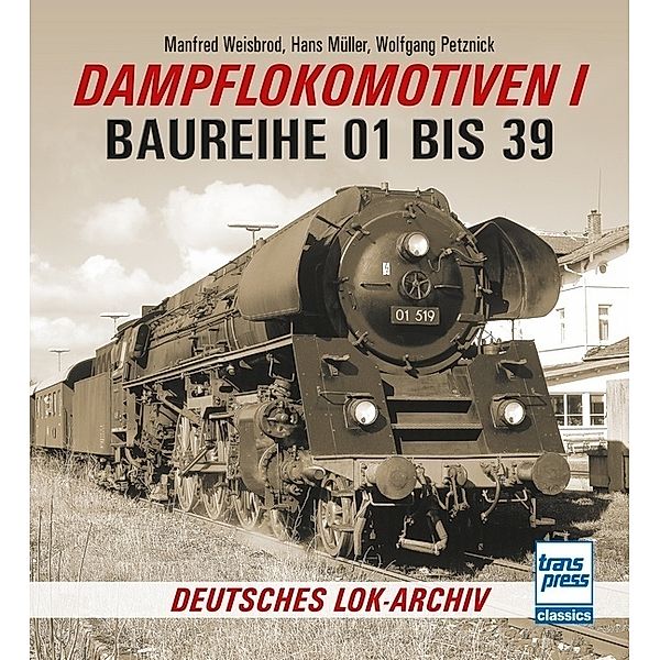 Deutsches Lok-Archiv / Dampflokomotiven I, Manfred Weisbrod, Wolfgang Petznick, Hans Müller