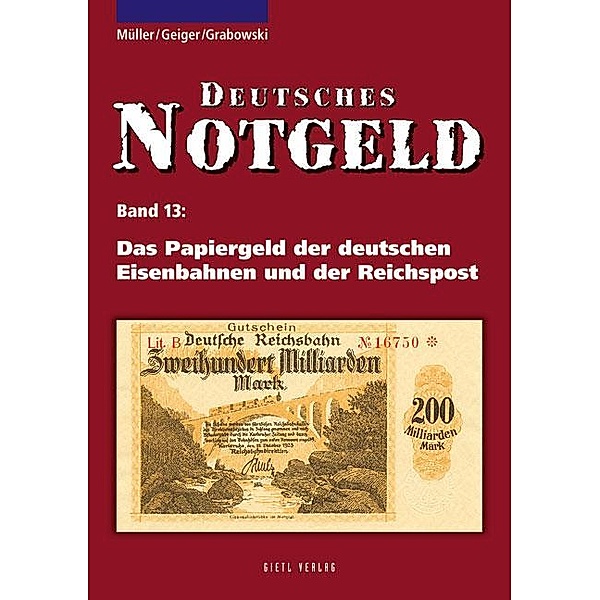 Deutsches Notgeld: Bd.13 Das Papiergeld der deutschen Eisenbahnen und der Reichspost, Anton Geiger, Manfred Müller, Hans-Ludwig Grabowski