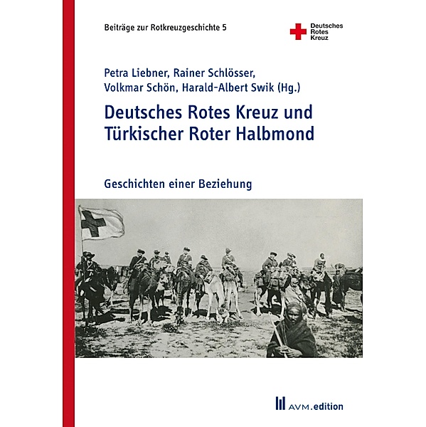 Deutsches Rotes Kreuz und Türkischer Roter Halbmond / Alman Kizilhaçi ve Türk Kizilay / Beiträge zur Rotkreuzgeschichte Bd.5