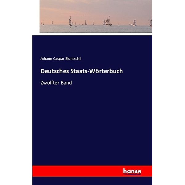 Deutsches Staats-Wörterbuch, Johann Caspar Bluntschli